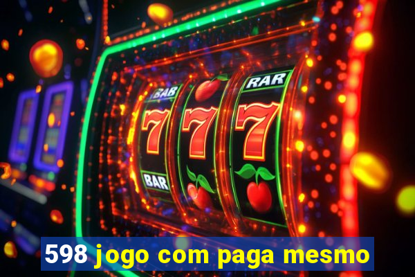 598 jogo com paga mesmo